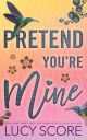 Pretend You're Mine (Benevolence, 1) Book by Lucy Score