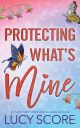 Protecting What's Mine (Benevolence, 3) by Lucy Score