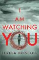 I am Watching You by Teresa Driscoll