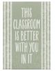 This Classroom is Better with You in It Positive Poster