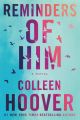 Reminders of Him: A Novel by Colleen Hoover