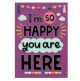 I’m So Happy You Are Here Positive Poster